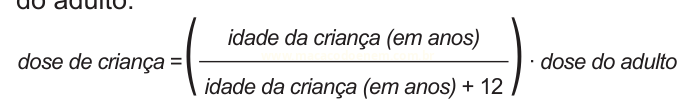 Fórmula para calcular a dose de um medicamento para criança a partir da idade e da dose do adulto.